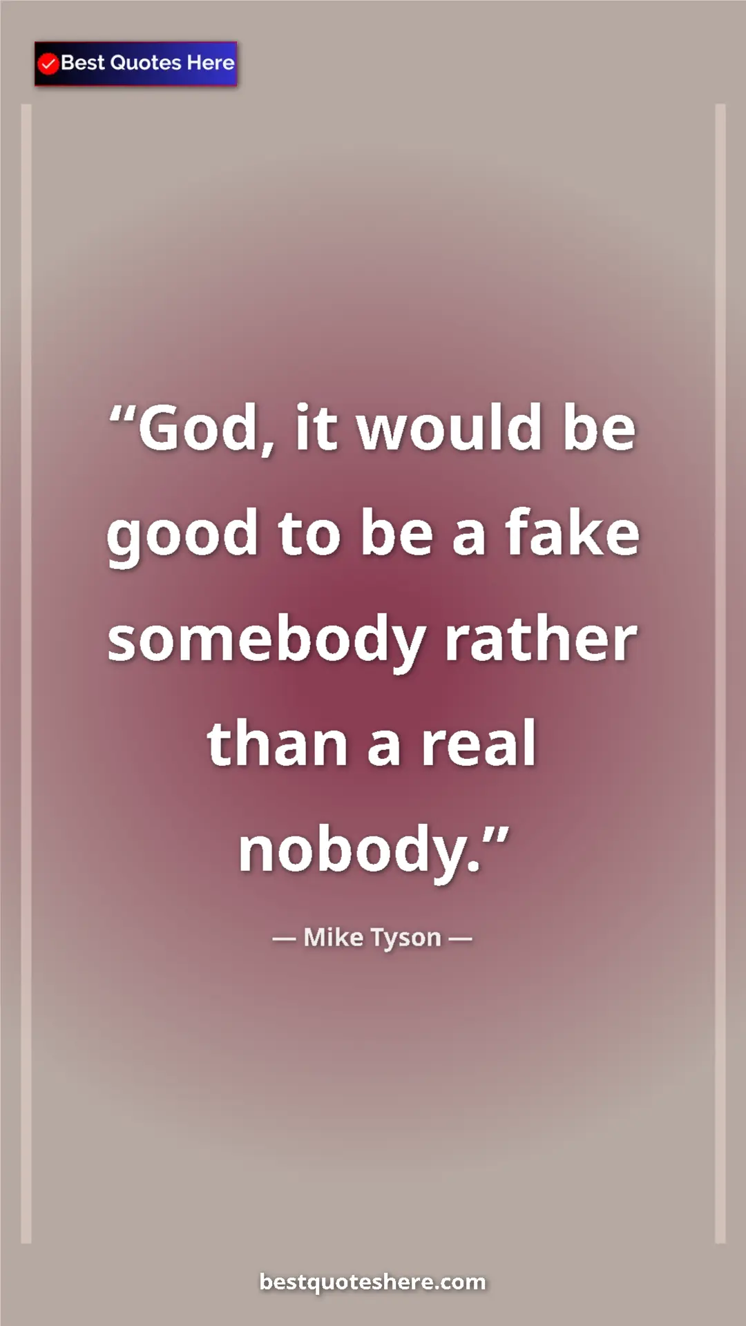 Mike Tyson Quote Card: "God, it would be good to be a fake somebody rather than a..." Pinterest quote poster by Mike Tyson: "God, it would be good to be a fake somebody rather than a..."
