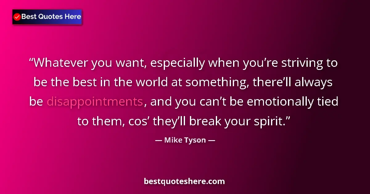 Quote by Mike Tyson: Whatever you want, especially when you’re striving to be the best in the world at something, there’l...