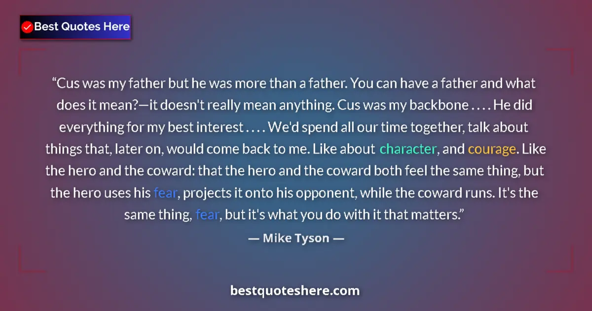 Quote by Mike Tyson: Cus was my father but he was more than a father. You can have a father and what does it mean?—it doe...