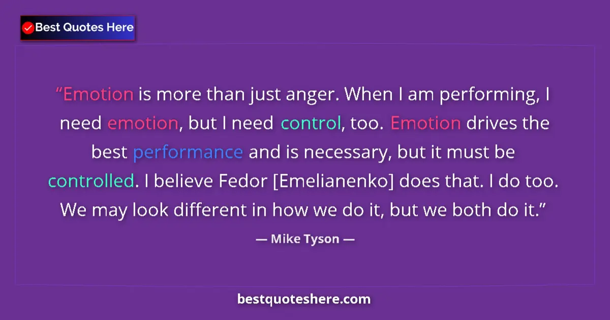 Quote by Mike Tyson: Emotion is more than just anger. When I am perform