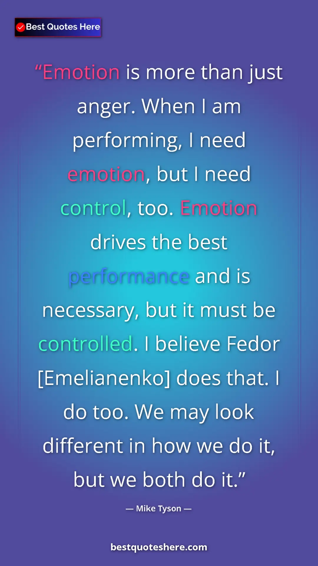 Mike Tyson Quote Card: "Emotion is more than just anger. When I am performing, I..." Pinterest quote poster by Mike Tyson: "Emotion is more than just anger. When I am performing, I..."