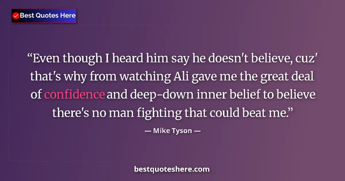 Quote by Mike Tyson: Even though I heard him say he doesn't believe, cuz' that's why from watching Ali gave me the great ...