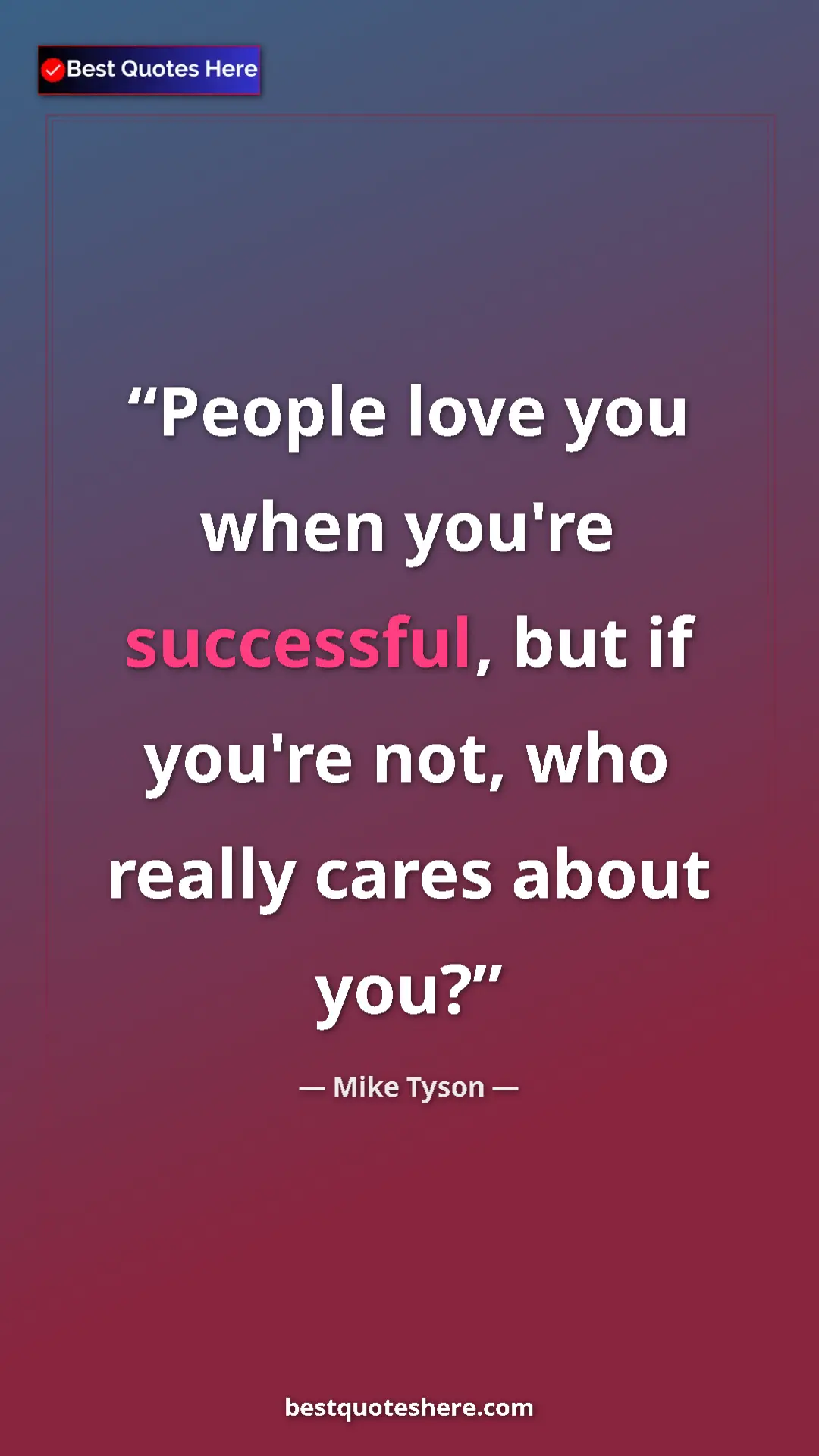 Mike Tyson Quote Card: "People love you when you're successful, but if you're not,..." Pinterest quote poster by Mike Tyson: "People love you when you're successful, but if you're not,..."