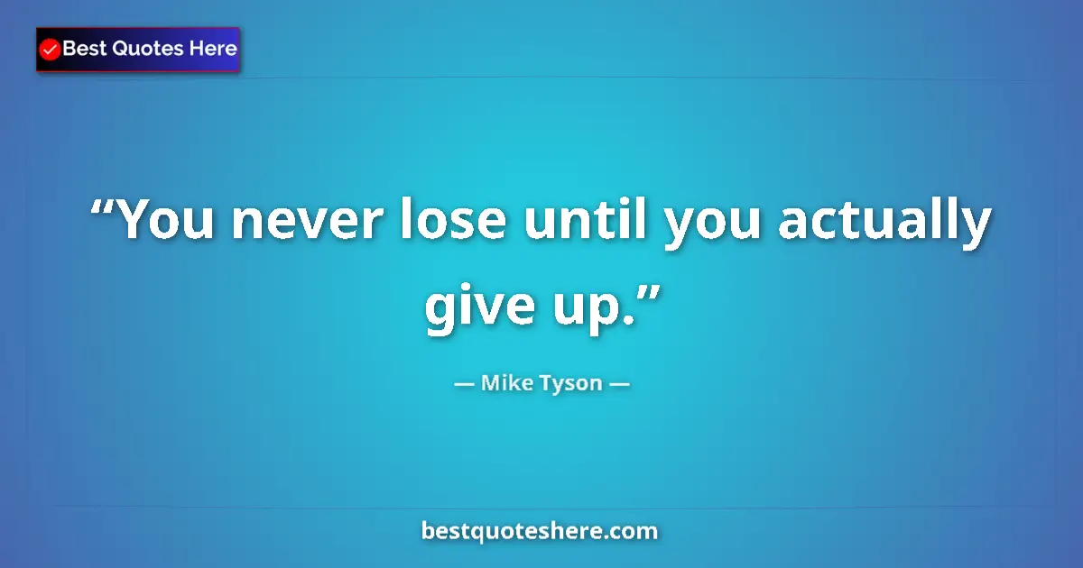 Image for the quote by Mike Tyson: You never lose until you actually give up....