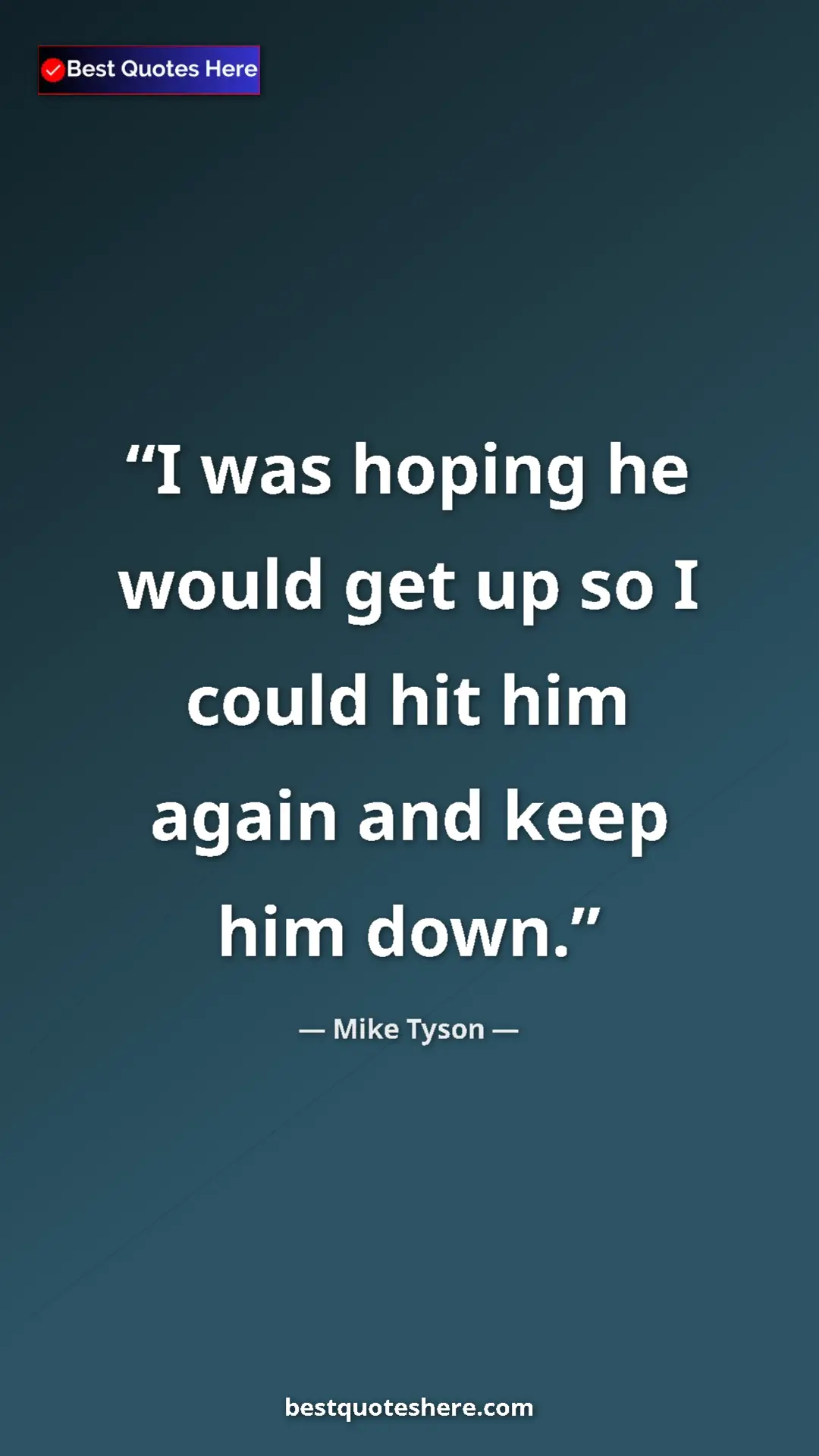 Mike Tyson Quote Card: "I was hoping he would get up so I could hit him again and..." Pinterest quote poster by Mike Tyson: "I was hoping he would get up so I could hit him again and..."