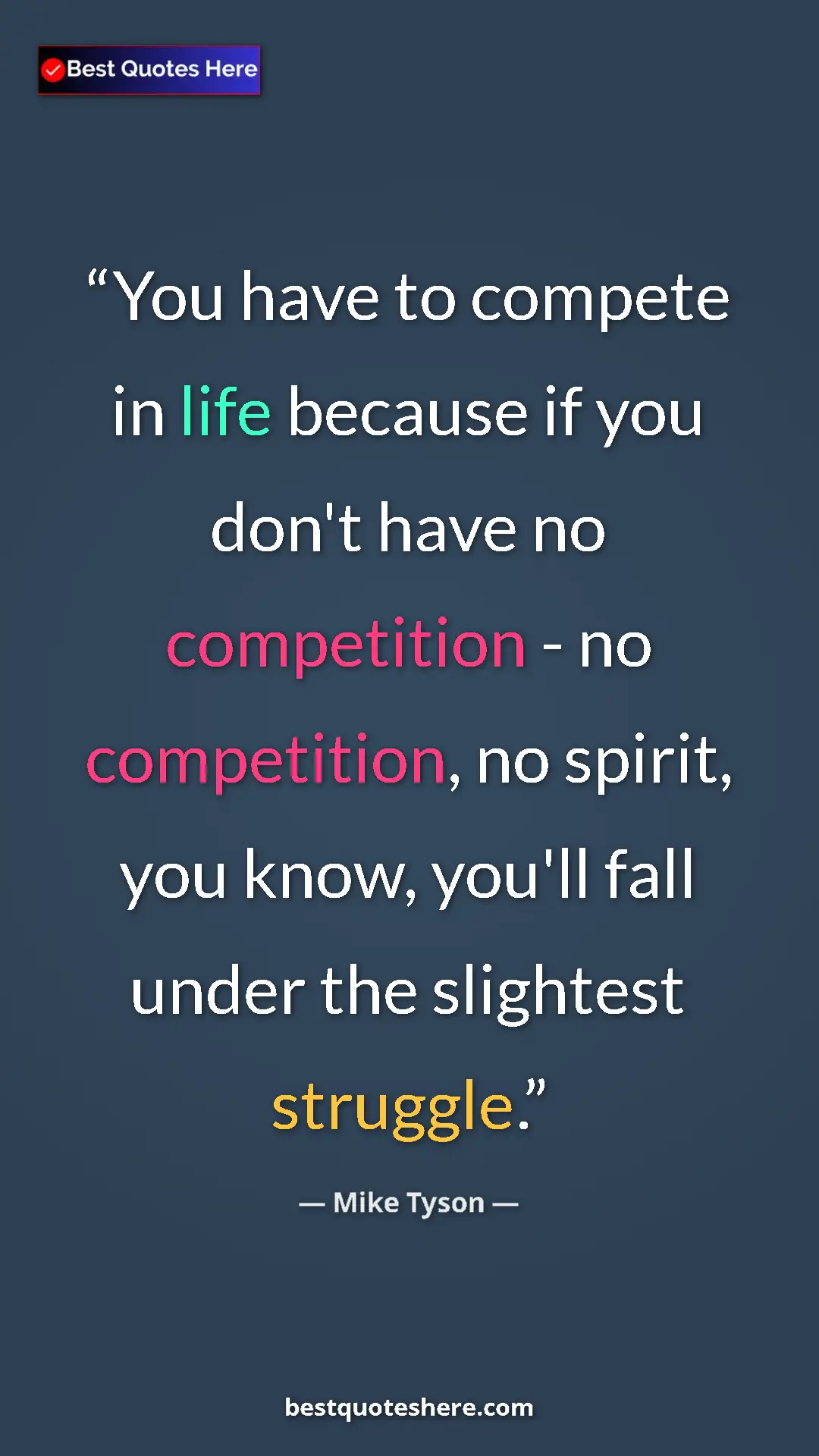 Mike Tyson Quote Card: "You have to compete in life because if you don't have no..." Pinterest quote poster by Mike Tyson: "You have to compete in life because if you don't have no..."