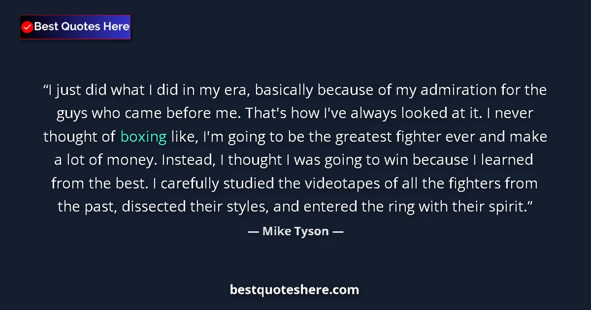 Quote by Mike Tyson: I just did what I did in my era, basically because