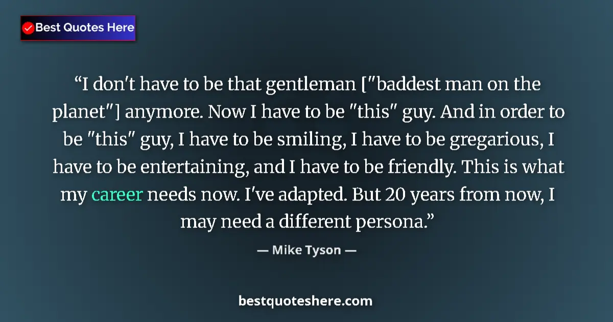 Image for the quote by Mike Tyson: I don't have to be that gentleman [