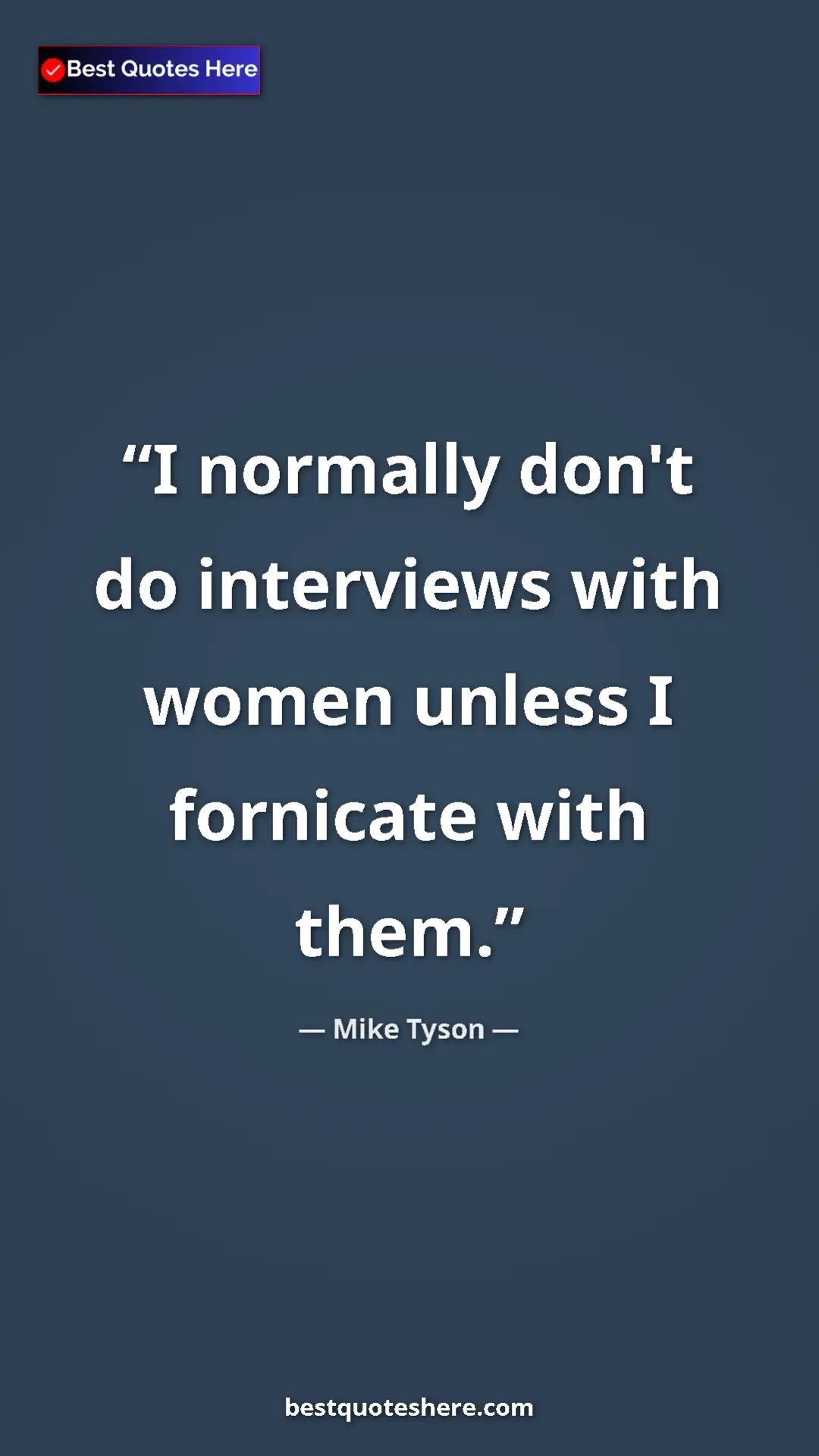 Mike Tyson Quote Card: "I normally don't do interviews with women unless I..." Pinterest quote poster by Mike Tyson: "I normally don't do interviews with women unless I..."