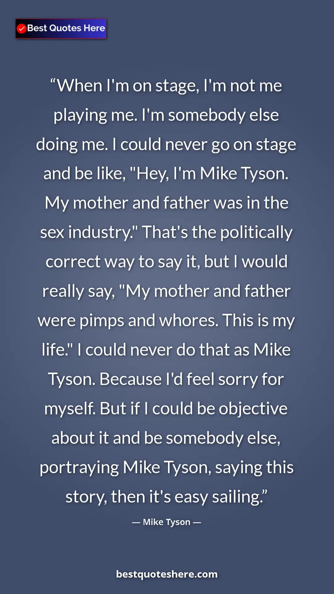 Pinterest quote poster by Mike Tyson: "When I'm on stage, I'm not me playing me. I'm somebody else..."