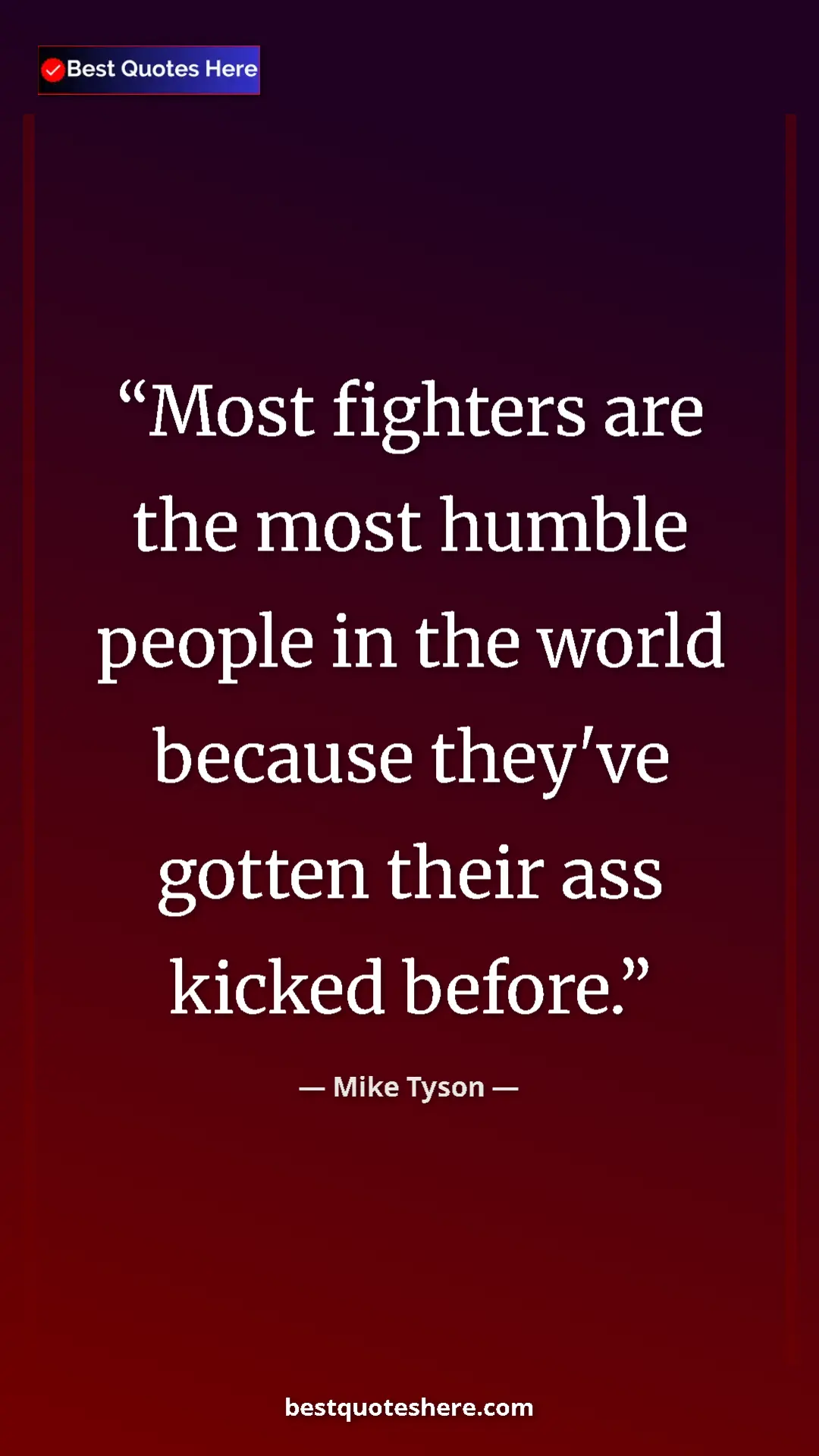 Pinterest quote poster by Mike Tyson: "Most fighters are the most humble people in the world..."