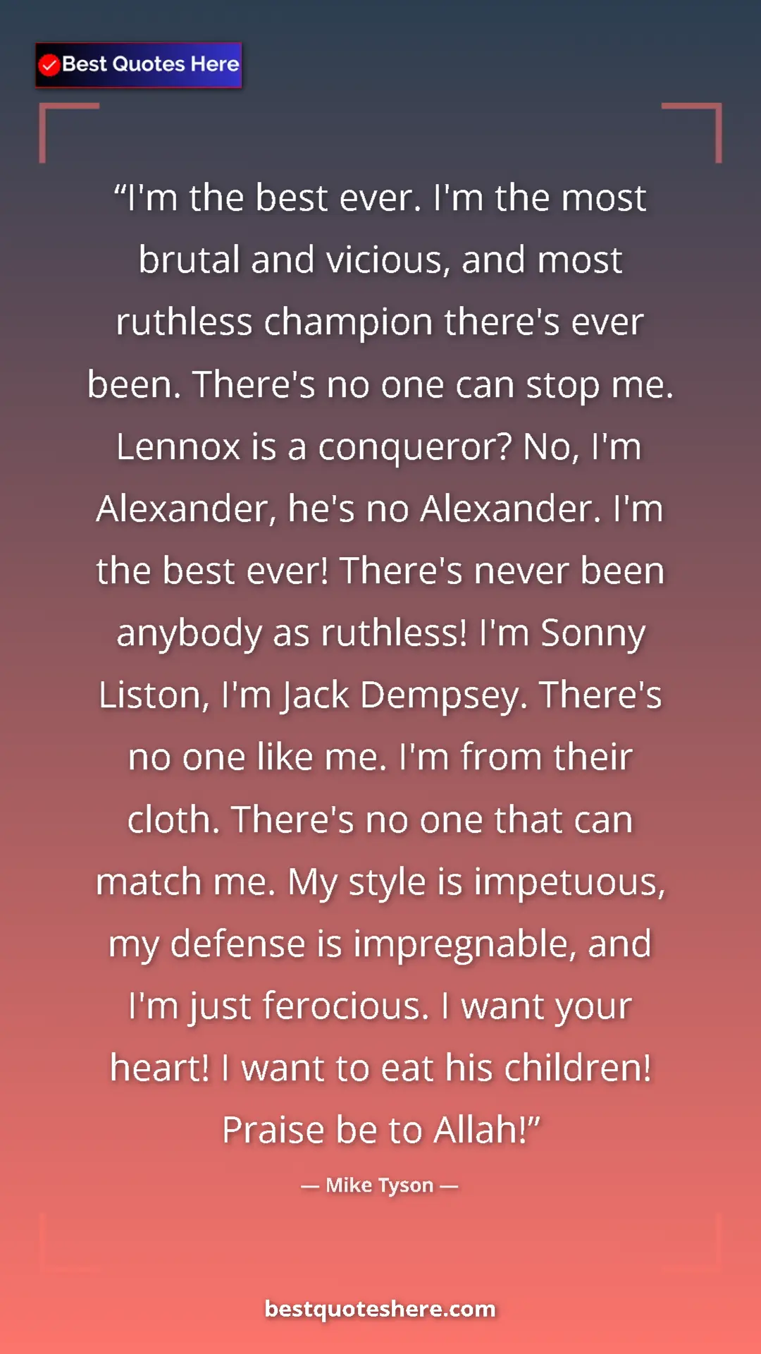 Pinterest quote poster by Mike Tyson: "I'm the best ever. I'm the most brutal and vicious, and..."