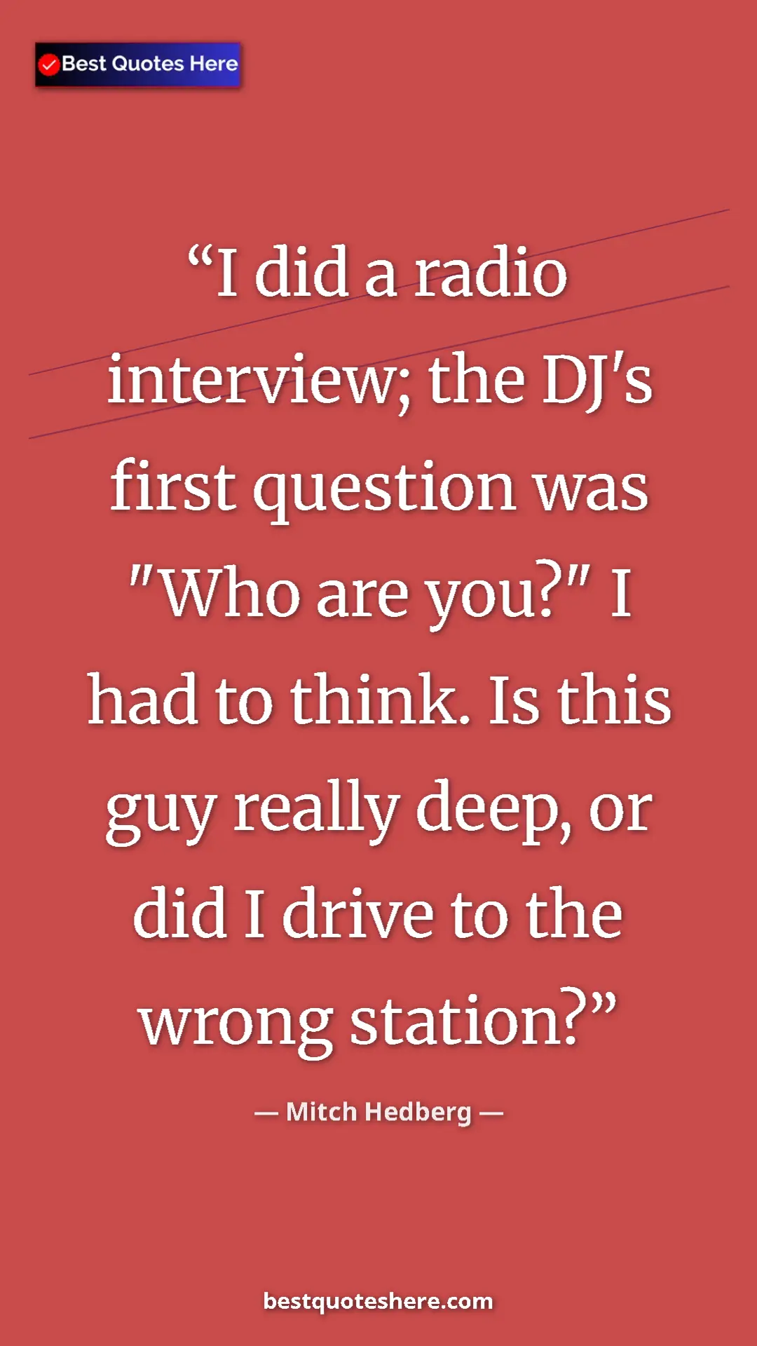 Pinterest quote poster by Mitch Hedberg: "I did a radio interview; the DJ's first question was "Who..."