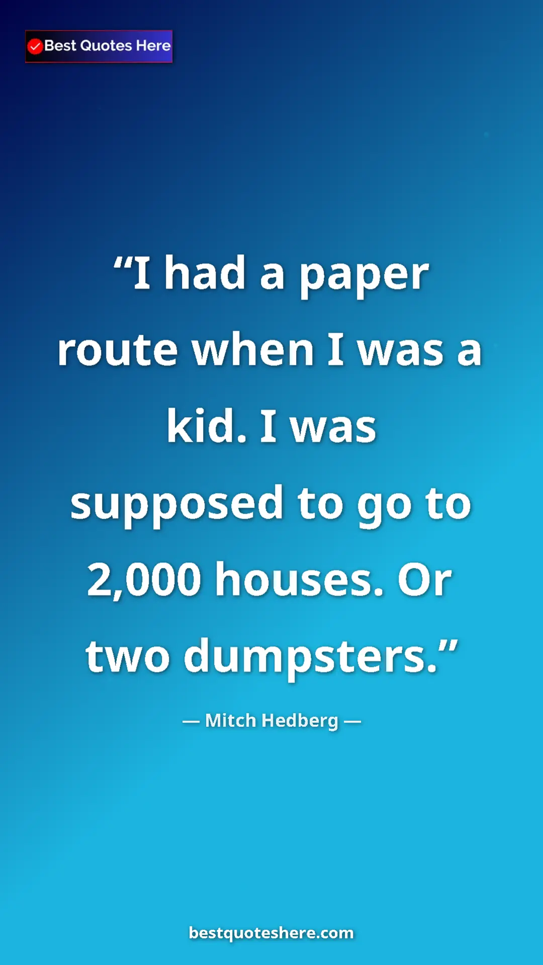Pinterest quote poster by Mitch Hedberg: "I had a paper route when I was a kid. I was supposed to go..."