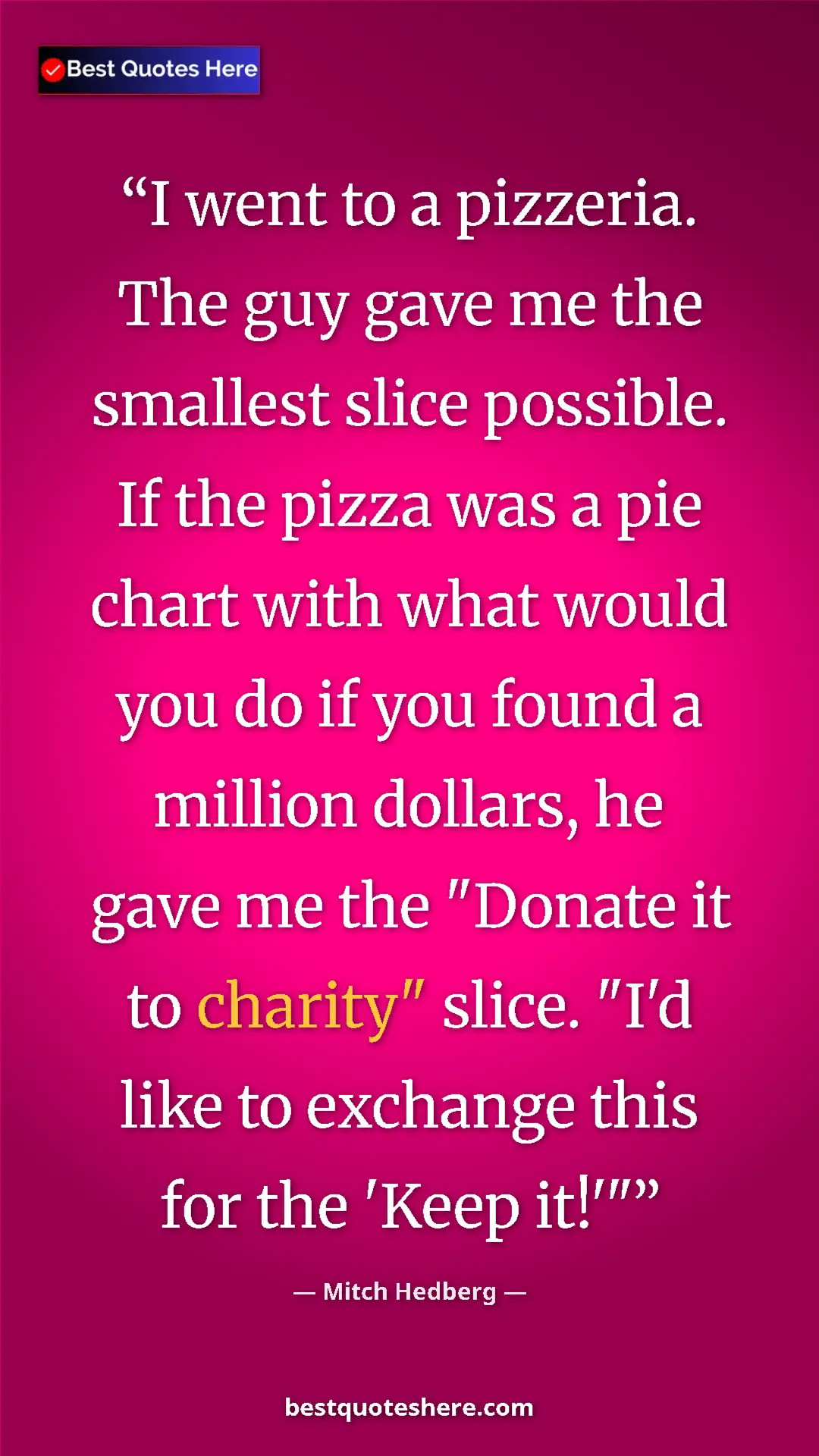Pinterest quote poster by Mitch Hedberg: "I went to a pizzeria. The guy gave me the smallest slice..."