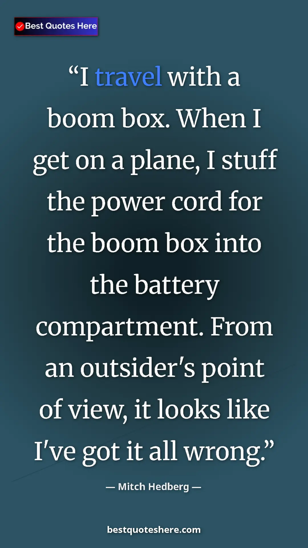 Pinterest quote poster by Mitch Hedberg: "I travel with a boom box. When I get on a plane, I stuff..."