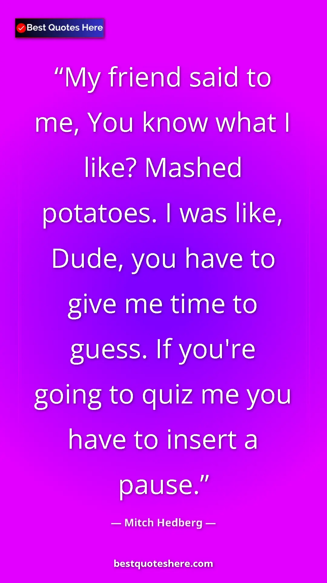 Pinterest quote poster by Mitch Hedberg: "My friend said to me, You know what I like? Mashed..."