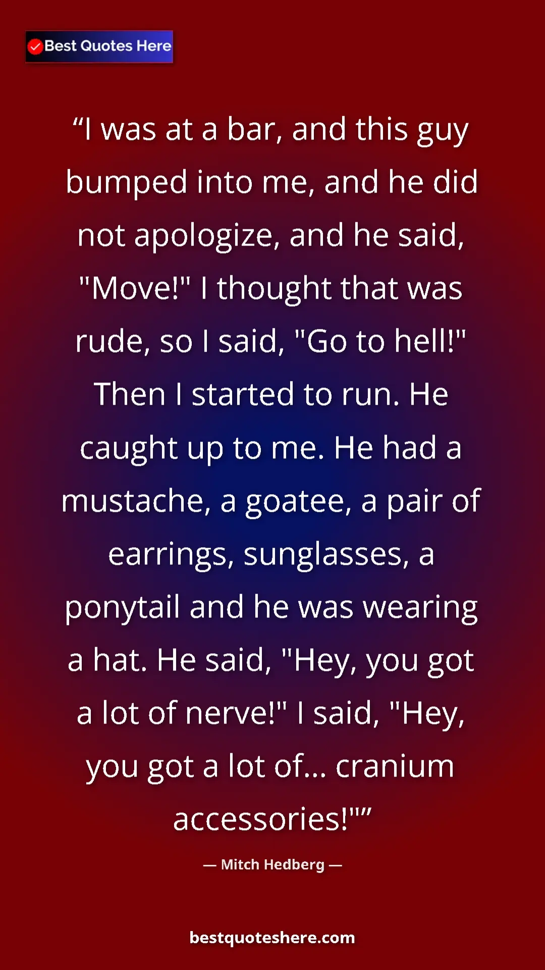 Pinterest quote poster by Mitch Hedberg: "I was at a bar, and this guy bumped into me, and he did not..."