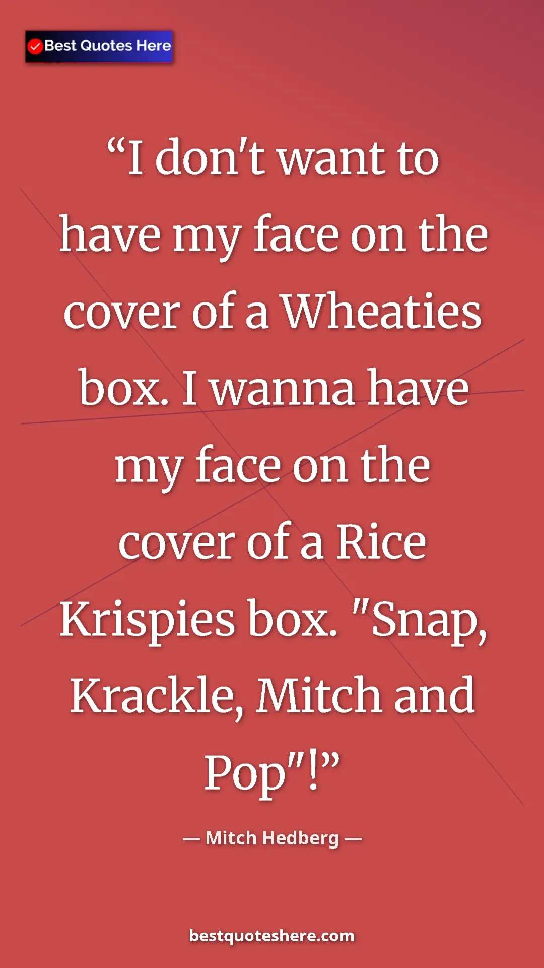 Pinterest quote poster by Mitch Hedberg: "I don't want to have my face on the cover of a Wheaties..."