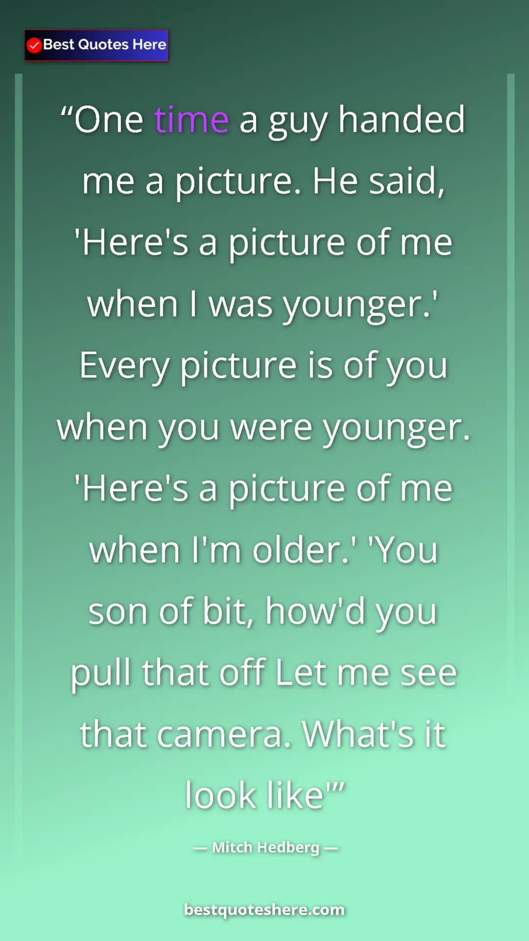 Pinterest quote poster by Mitch Hedberg: "One time a guy handed me a picture. He said, 'Here's a..."
