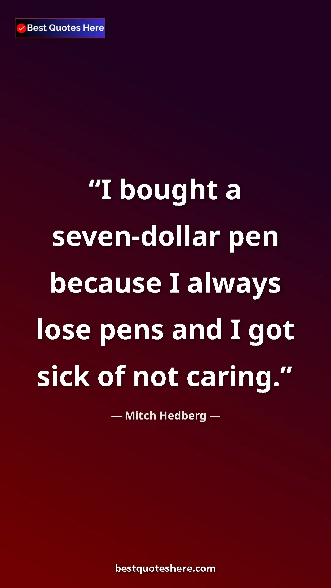 Pinterest quote poster by Mitch Hedberg: "I bought a seven-dollar pen because I always lose pens and..."