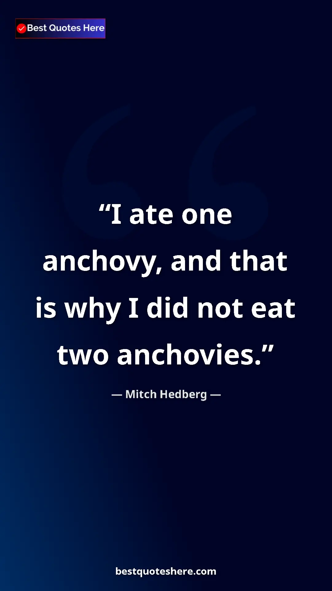 Pinterest quote poster by Mitch Hedberg: "I ate one anchovy, and that is why I did not eat two..."