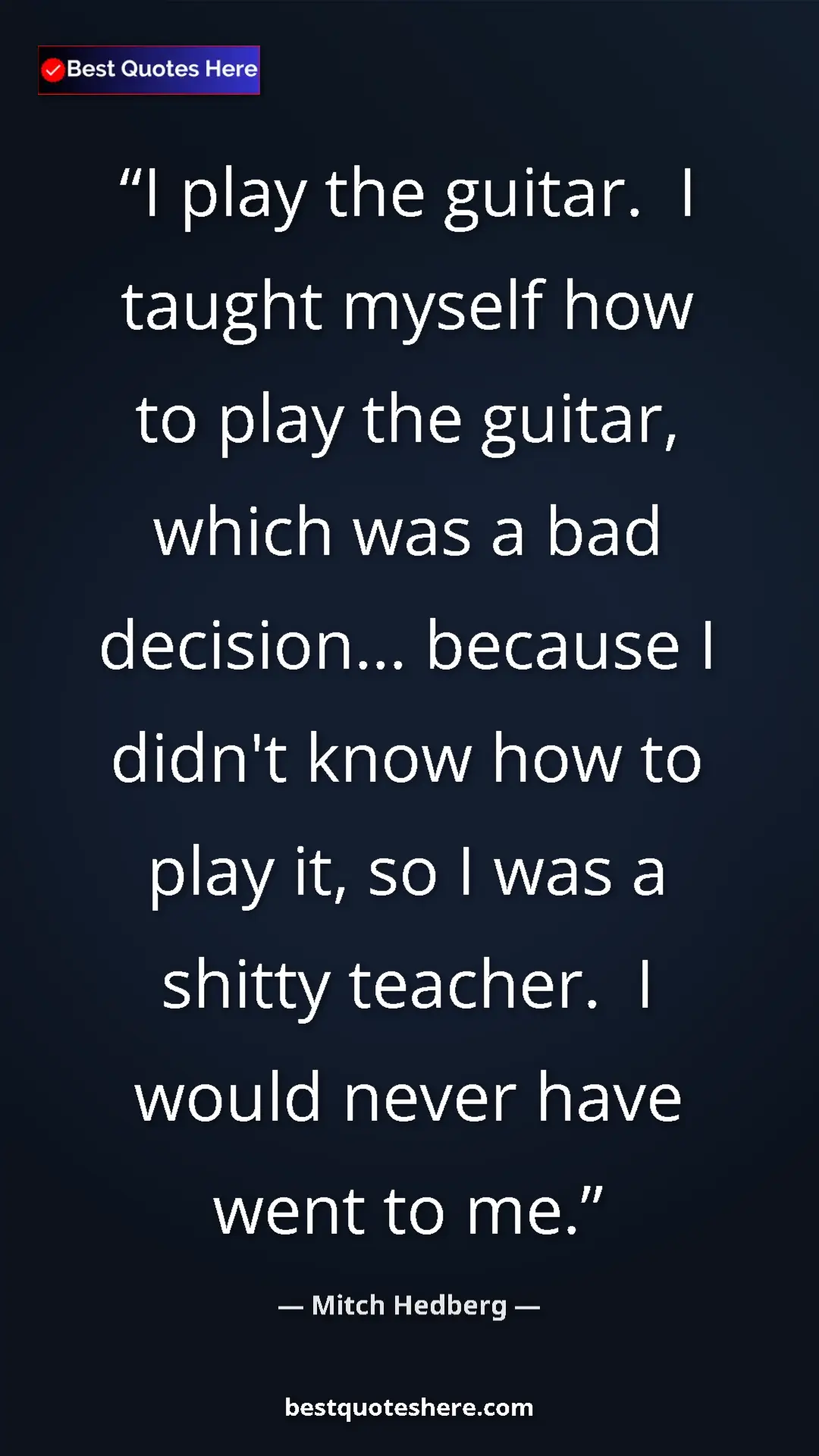 Pinterest quote poster by Mitch Hedberg: "I play the guitar.  I taught myself how to play the guitar,..."