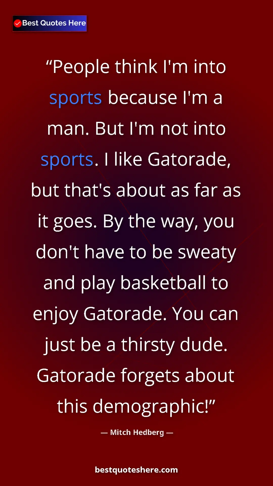 Pinterest quote poster by Mitch Hedberg: "People think I'm into sports because I'm a man. But I'm not..."