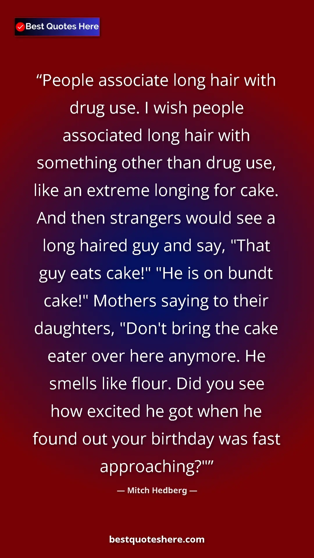 Pinterest quote poster by Mitch Hedberg: "People associate long hair with drug use. I wish people..."