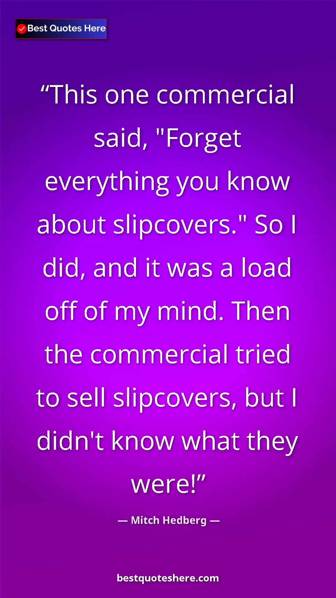 Pinterest quote poster by Mitch Hedberg: "This one commercial said, "Forget everything you know about..."