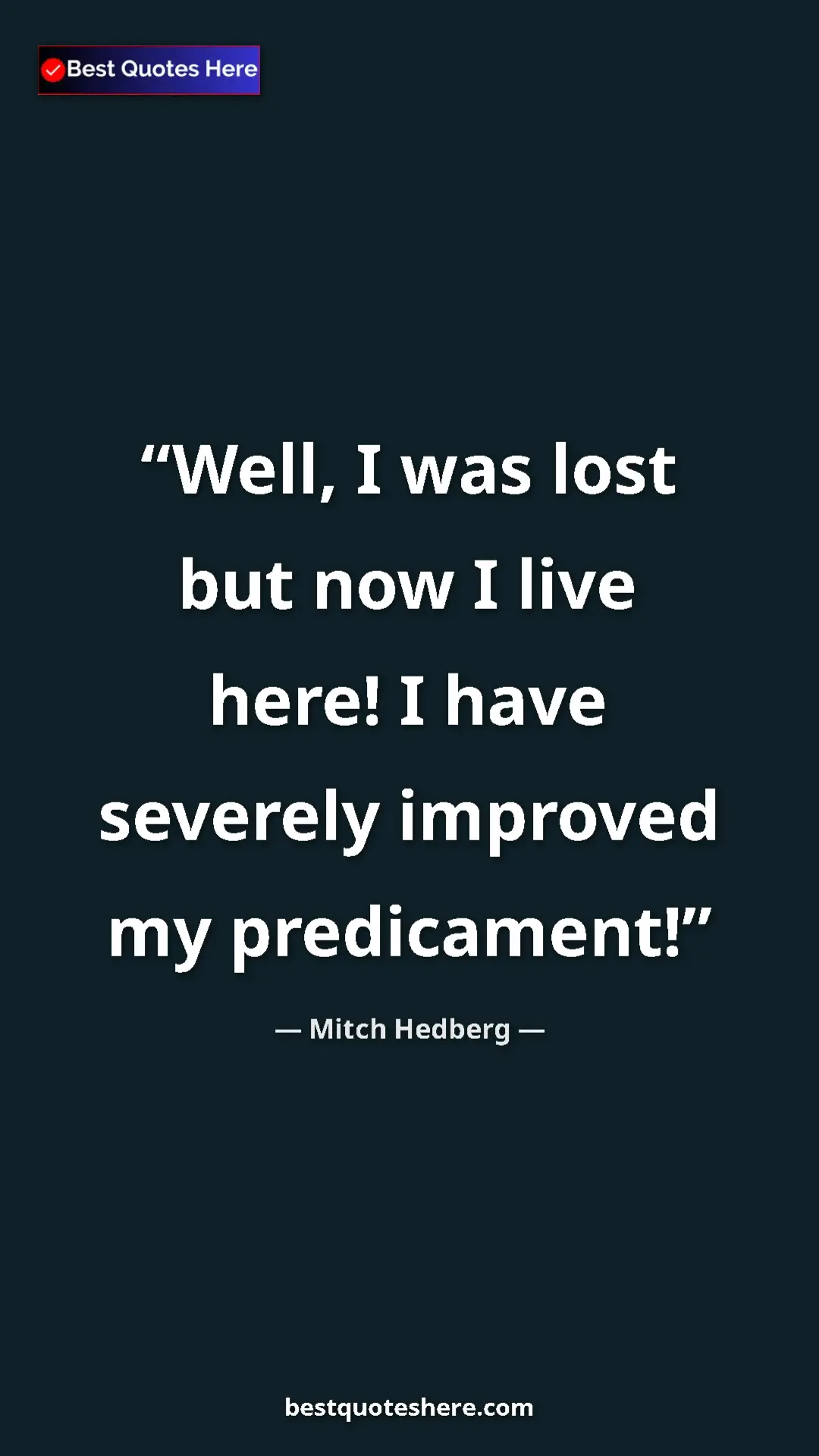 Pinterest quote poster by Mitch Hedberg: "Well, I was lost but now I live here! I have severely..."