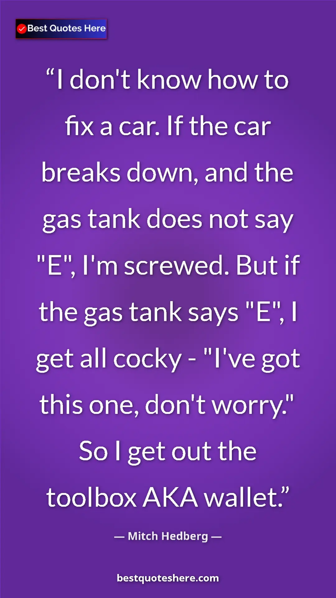 Pinterest quote poster by Mitch Hedberg: "I don't know how to fix a car. If the car breaks down, and..."