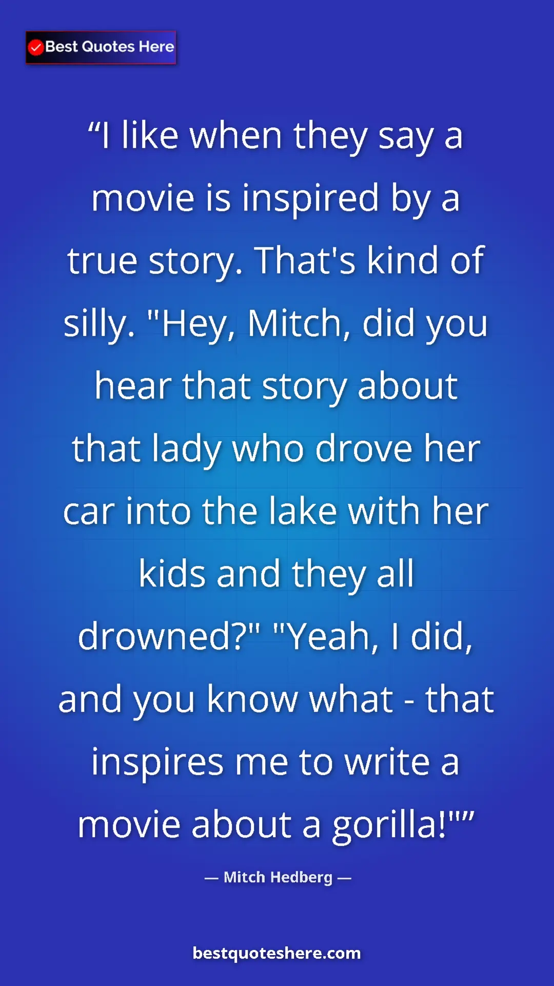 Pinterest quote poster by Mitch Hedberg: "I like when they say a movie is inspired by a true story...."