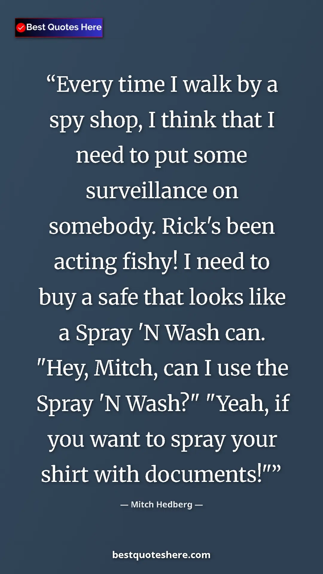Pinterest quote poster by Mitch Hedberg: "Every time I walk by a spy shop, I think that I need to put..."