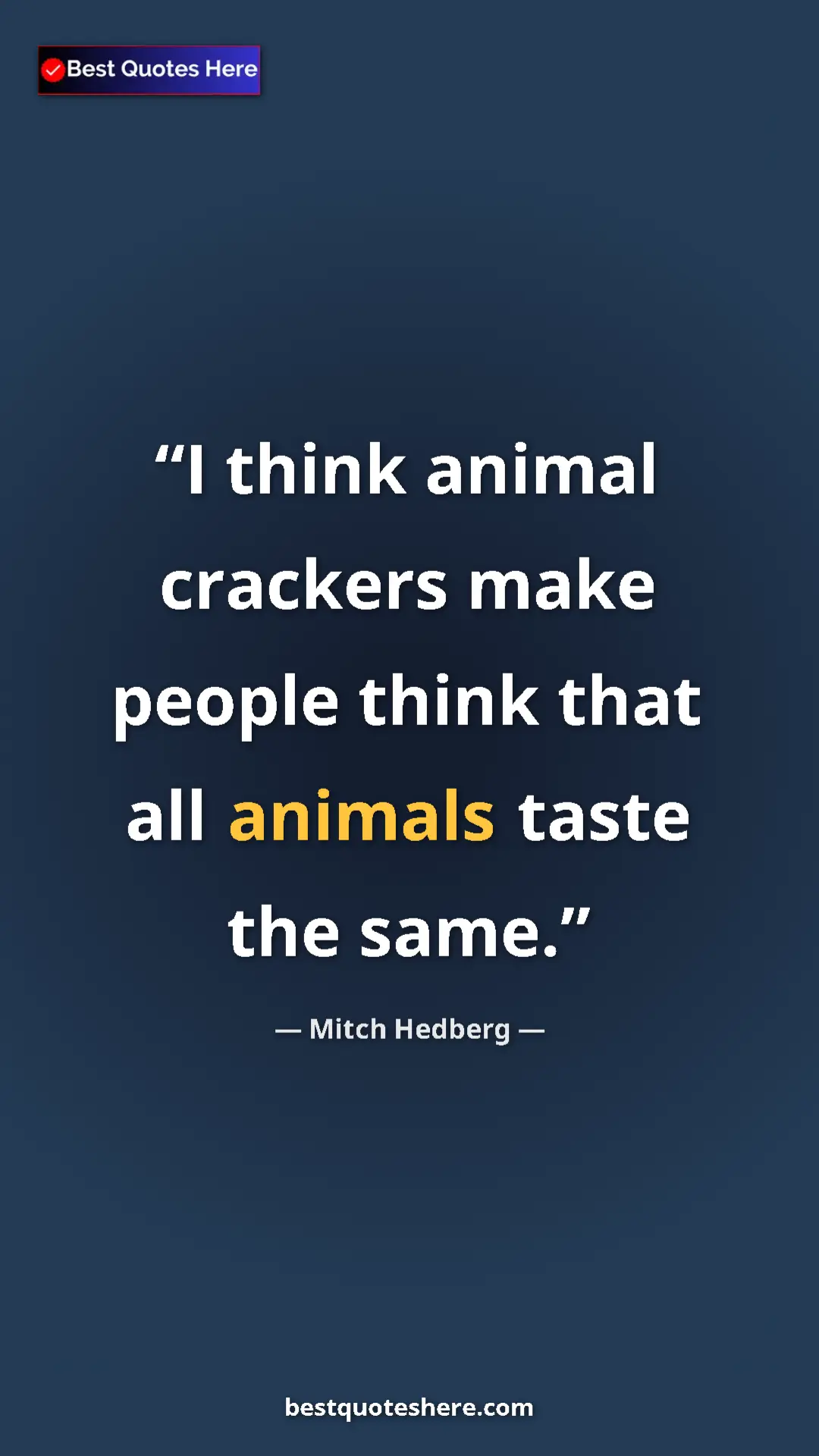 Pinterest quote poster by Mitch Hedberg: "I think animal crackers make people think that all animals..."