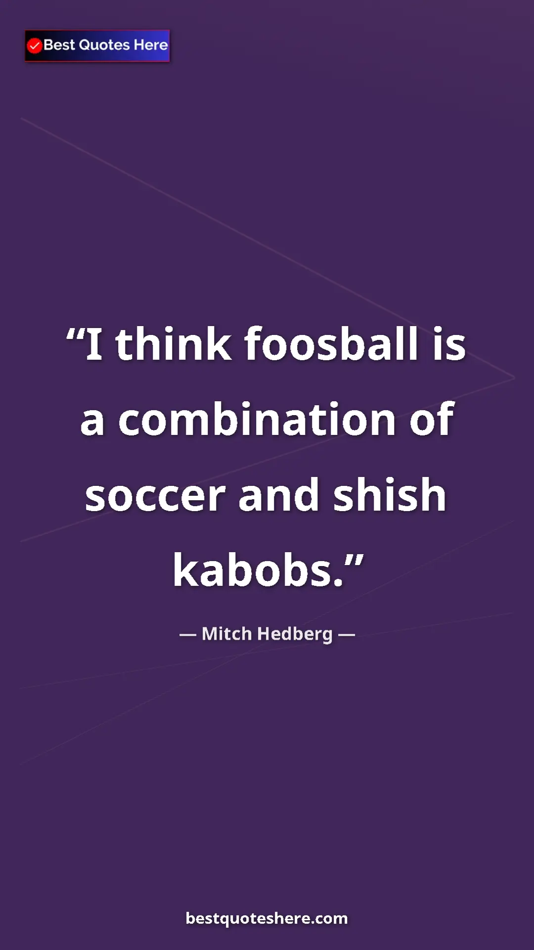 Pinterest quote poster by Mitch Hedberg: "I think foosball is a combination of soccer and shish..."