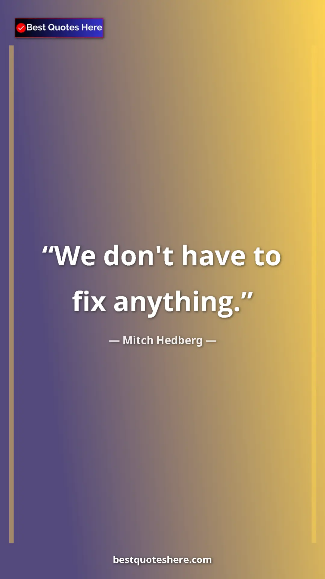 Pinterest quote poster by Mitch Hedberg: "We don't have to fix anything."