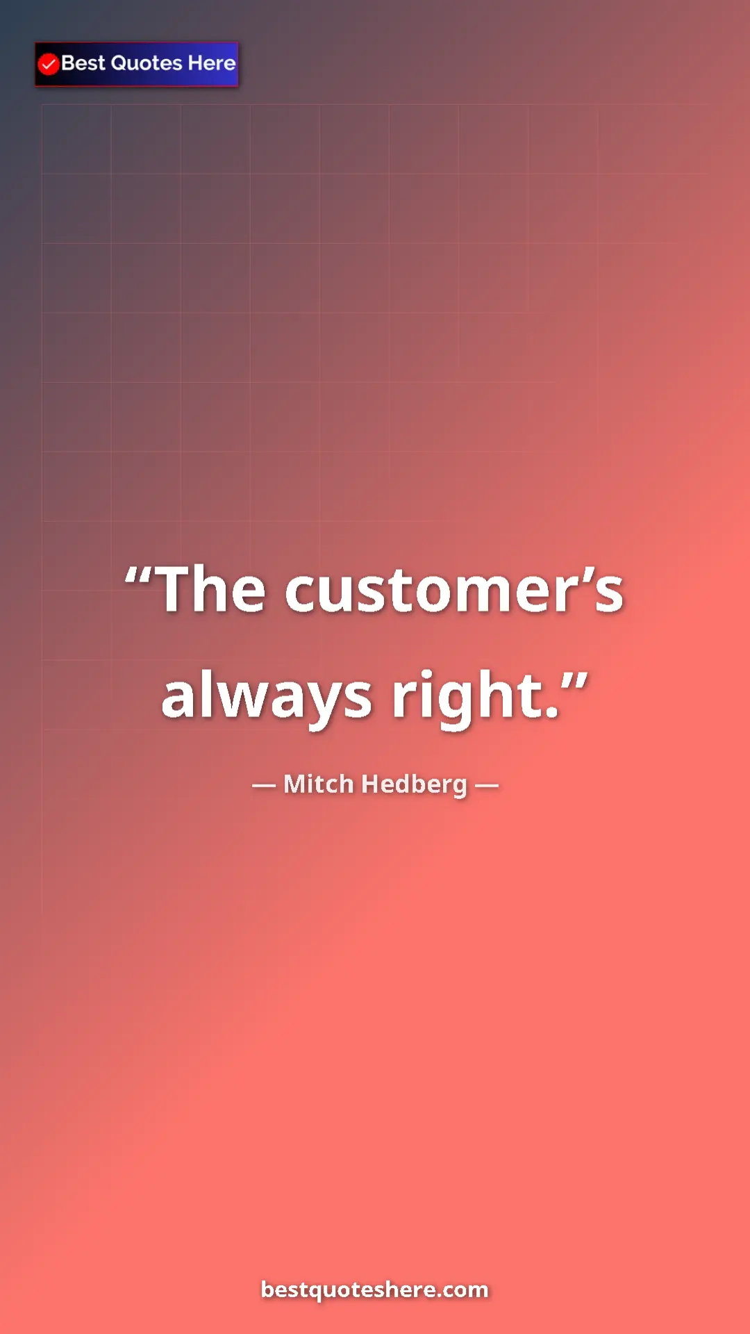 Pinterest quote poster by Mitch Hedberg: "The customer’s always right."