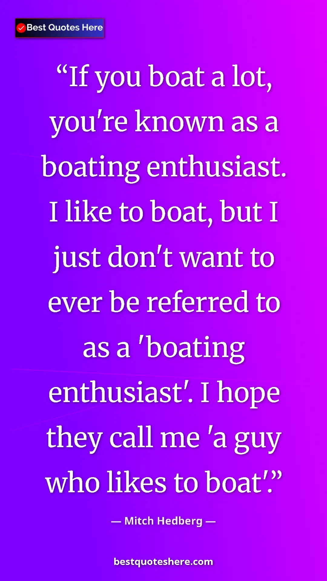 Pinterest quote poster by Mitch Hedberg: "If you boat a lot, you're known as a boating enthusiast. I..."