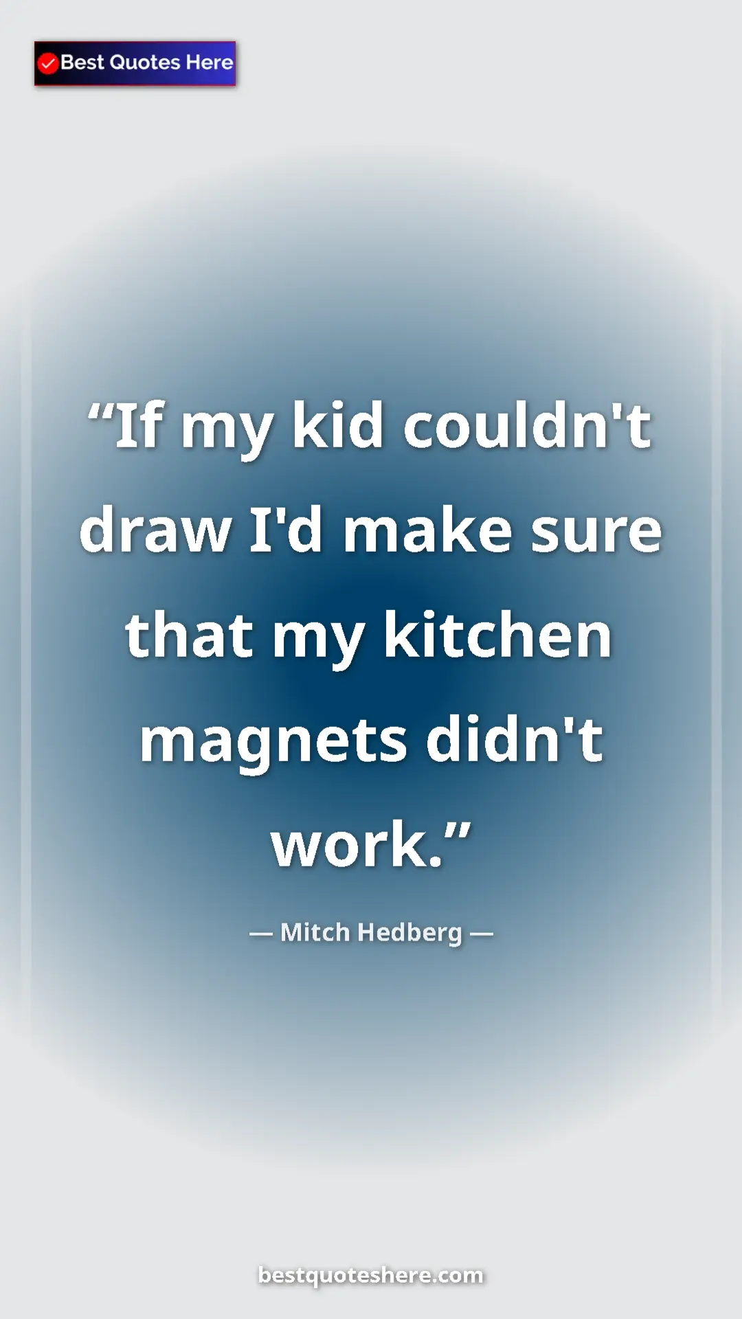 Pinterest quote poster by Mitch Hedberg: "If my kid couldn't draw I'd make sure that my kitchen..."