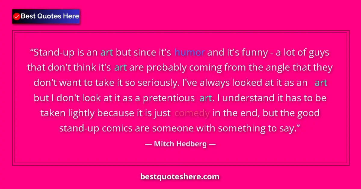 Quote by Mitch Hedberg: Stand-up is an art but since it's humor and it's funny - a lot of guys that don't think it's art are...