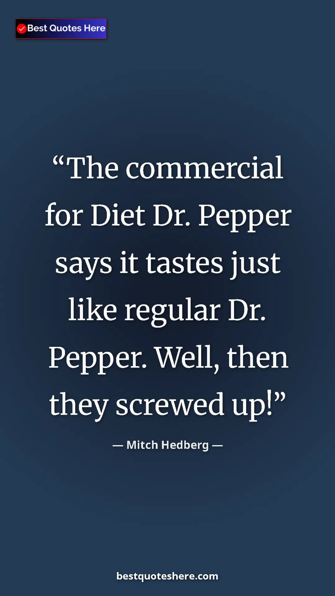Pinterest quote poster by Mitch Hedberg: "The commercial for Diet Dr. Pepper says it tastes just like..."