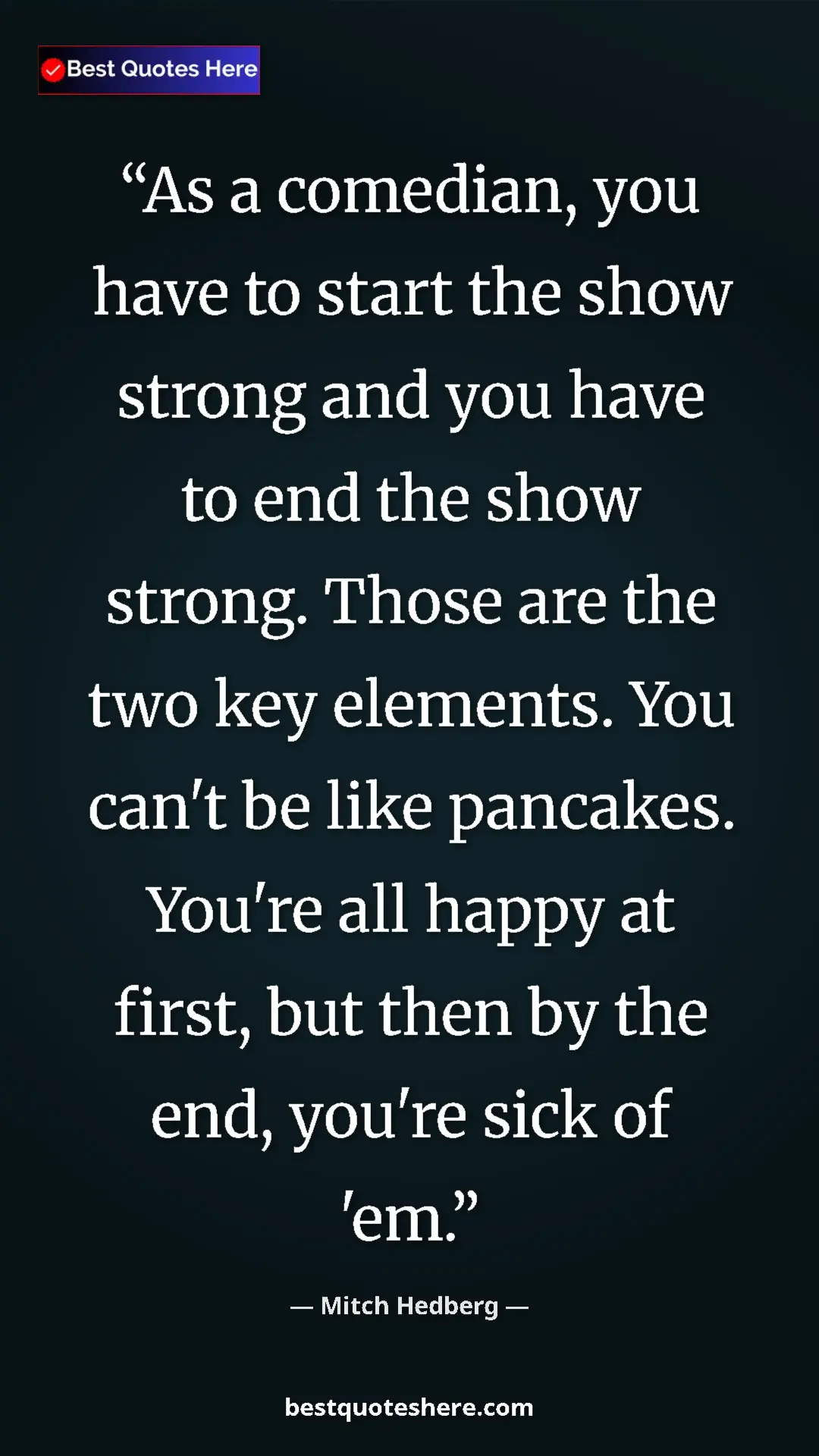 Pinterest quote poster by Mitch Hedberg: "As a comedian, you have to start the show strong and you..."