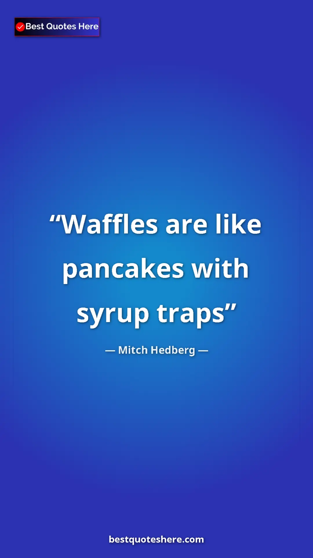 Pinterest quote poster by Mitch Hedberg: "Waffles are like pancakes with syrup traps"