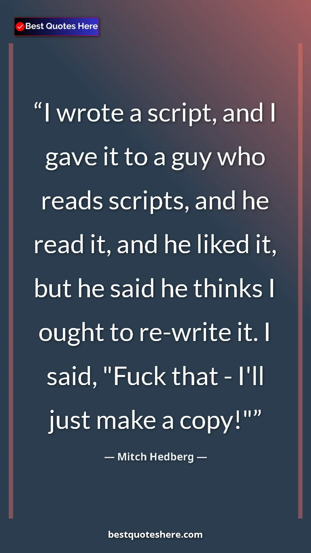 Pinterest quote poster by Mitch Hedberg: "I wrote a script, and I gave it to a guy who reads scripts,..."