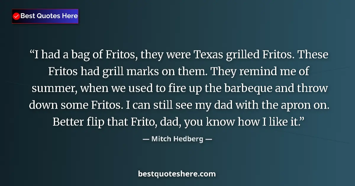 Quote by Mitch Hedberg: I had a bag of Fritos, they were Texas grilled Fri