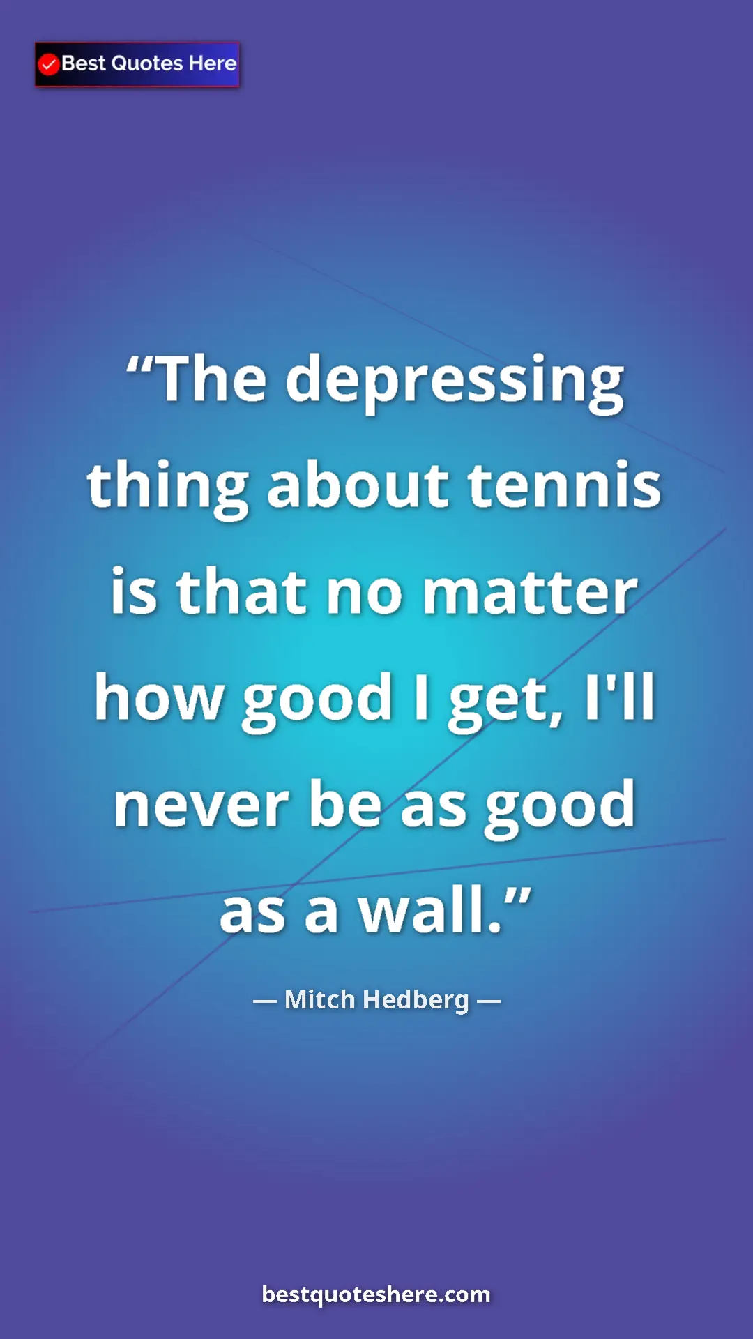 Pinterest quote poster by Mitch Hedberg: "The depressing thing about tennis is that no matter how..."