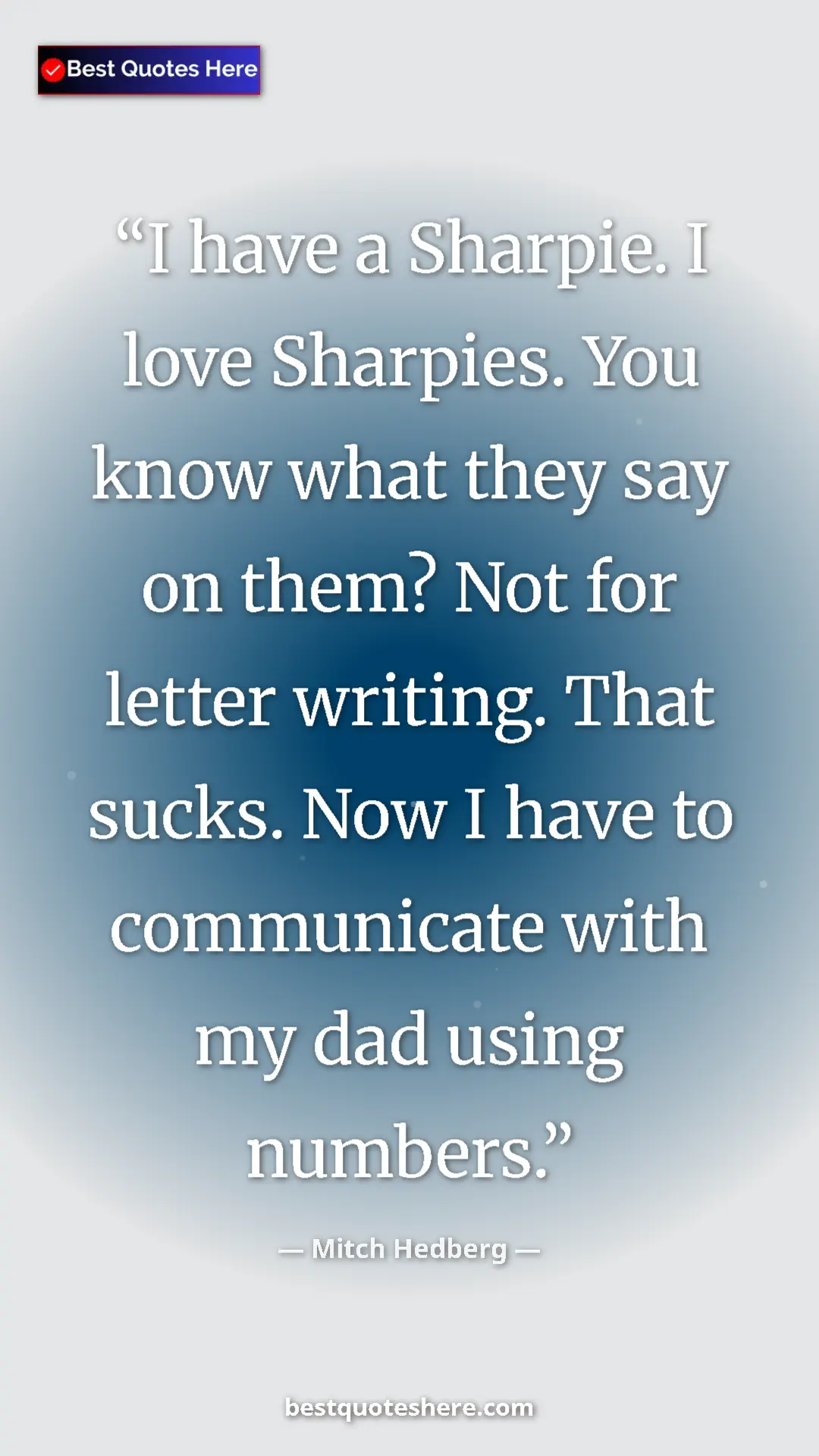 Pinterest quote poster by Mitch Hedberg: "I have a Sharpie. I love Sharpies. You know what they say..."