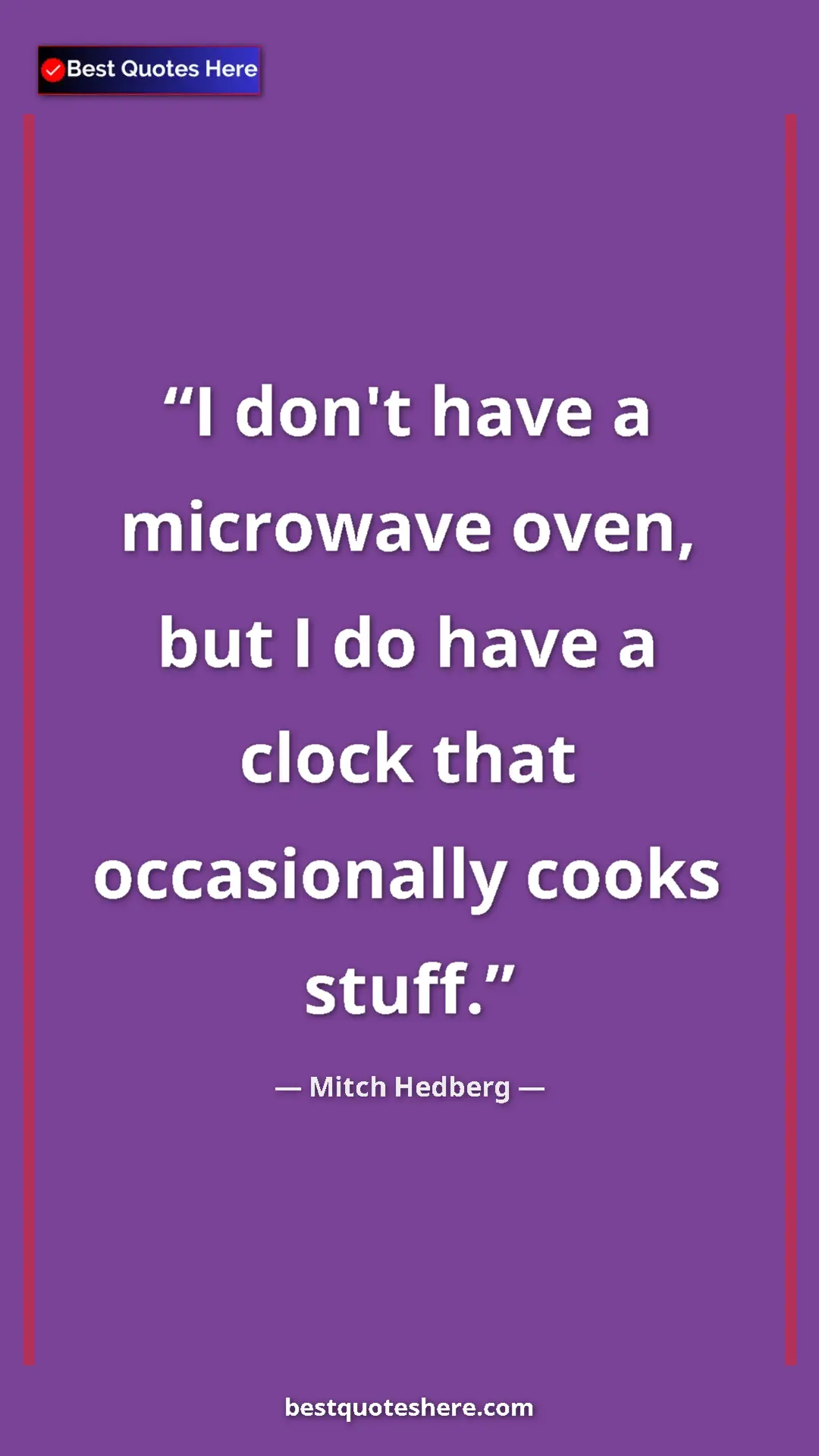 Pinterest quote poster by Mitch Hedberg: "I don't have a microwave oven, but I do have a clock that..."