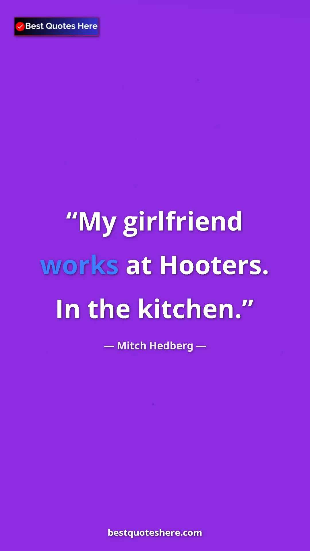 Pinterest quote poster by Mitch Hedberg: "My girlfriend works at Hooters. In the kitchen."